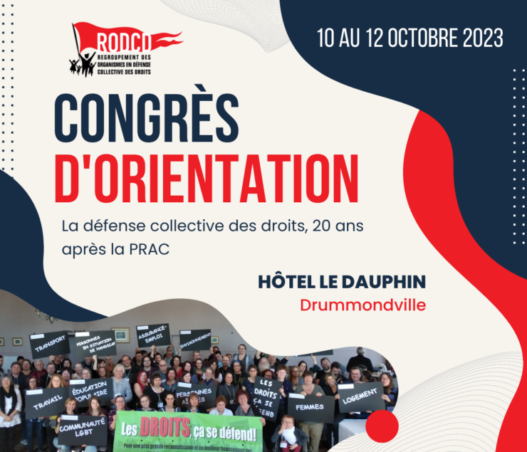 «La défense collective des droits, 20 ans après la PRAC, » Congrès d'orientation du RODCD, 10 au 12 octobre 2023, à l'Hôtel le Dauphin, Drummondville.